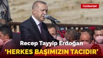 Recep Tayyip Erdoğan: Bunun dışında herkes başımızın tacıdır