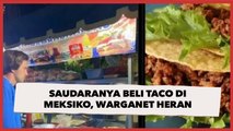 Curhat Saudaranya Beli Taco di Meksiko, Warganet Heran Lihat Lapak Penjual