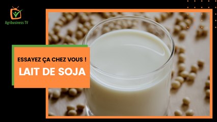 Essayez-ça chez vous : Du lait de soja « Made in Bénin »