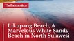 Likupang Beach, A Marvelous White Sandy Beach in North Sulawesi