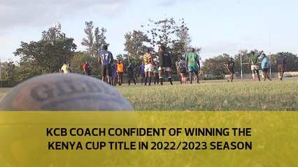 KCB Coach confident of winning the Kenya Cup title in 2022/23 season