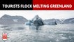 Tourists Are Flocking To Greenland; Global Warming Is Rising