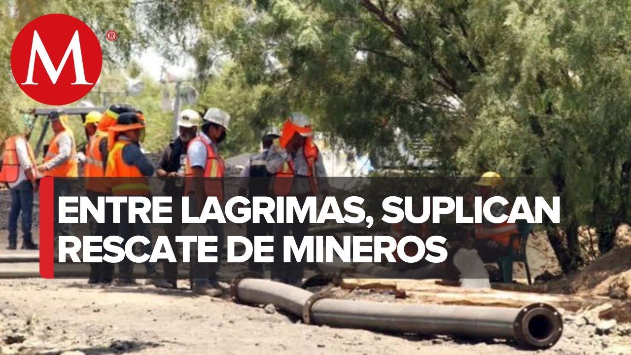 El rescate de los mineros en Coahuila podría tardar de 6 a 11 meses: Protección civil