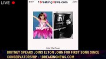 Britney Spears joins Elton John for first song since conservatorship - 1breakingnews.com