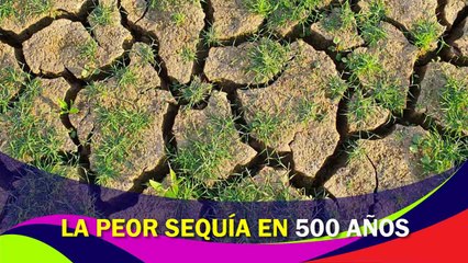 La peor sequía en 500 años