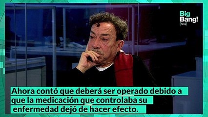 Pachano habló de su complejo estado de salud: "Me tengo que operar de un tumor en la cabeza"