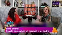 Erika Buenfil revela que su hijo ya conoció a su papá