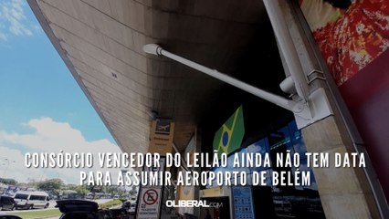 Consórcio vencedor do leilão ainda não tem data para assumir aeroporto de Belém