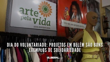 Dia do Voluntariado: projetos em Belém são bons exemplos de solidariedade
