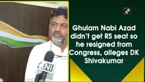 Ghulam Nabi Azad didn’t get RS seat so he resigned from Congress, alleges DK Shivakumar