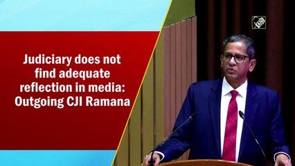 Judiciary does not find adequate reflection in media: Outgoing CJI Ramana