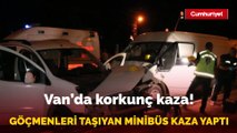 Düzensiz göçmenleri taşıyan minibüs kamyonete çarptı: 1 kişi hayatını kaybetti, 13 yaralı