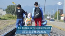 Alertan por aumento de violencia contra menores de edad #EnPortada