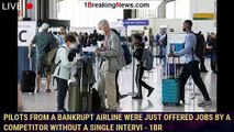 Pilots from a bankrupt airline were just offered jobs by a competitor without a single intervi - 1br