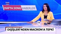 Macron'un Sözlerine Dışişleri'nden Tepki: Fransa Sömürgeci Geçmişiyle Yüzleşmeli - TGRT Haber