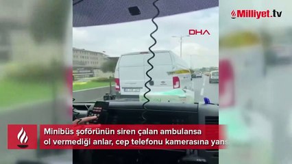 'Pes' dedirten olay! Minibüs şoförü ambulansa yol vermedi