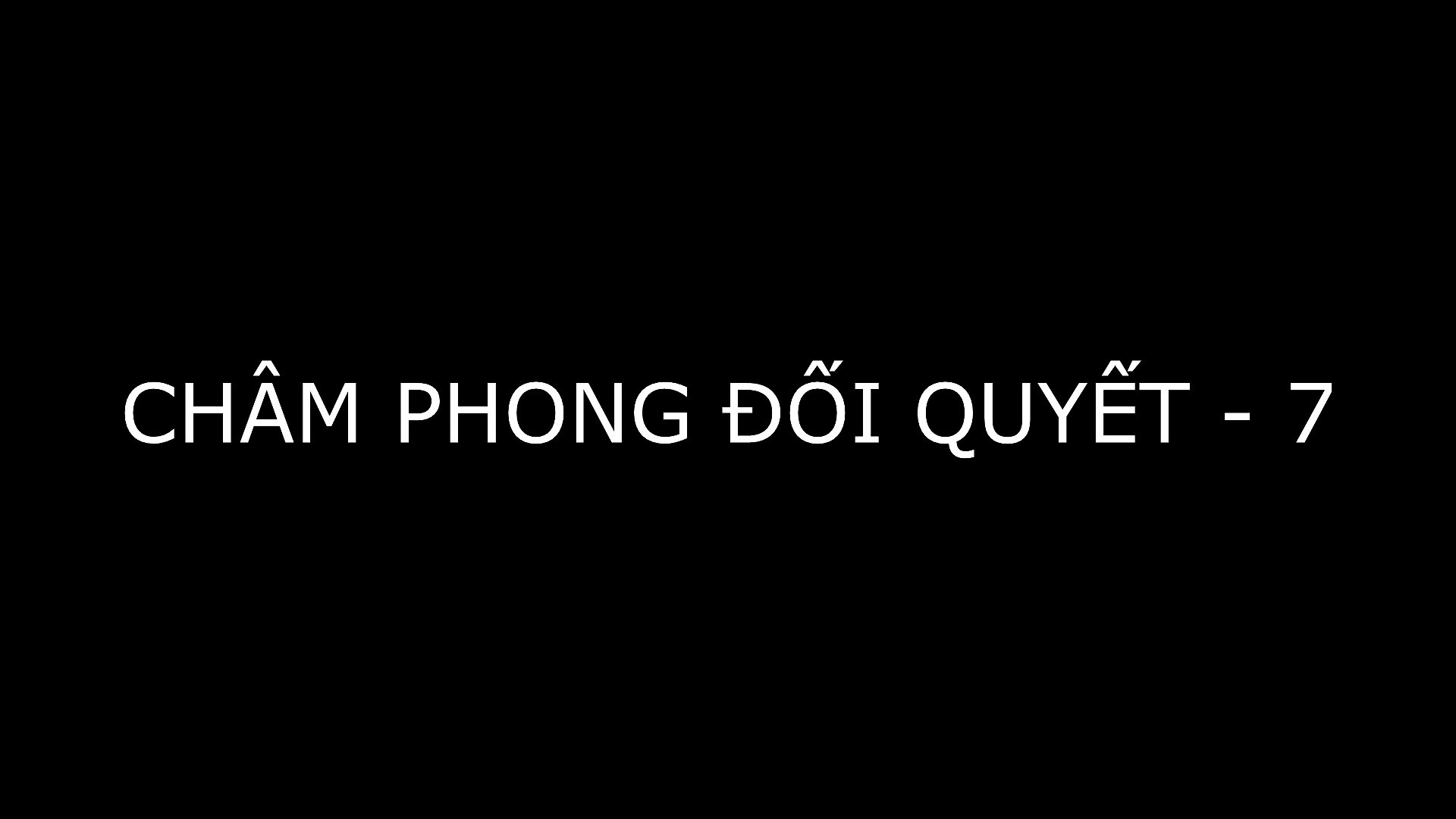 CHÂM PHONG ĐỐI QUYẾT - 7