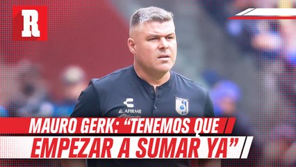 Mauro Gerk sabe que Querétaro tienen que empezar a ganar ya