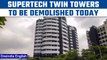 Supertech Twin Tower: Demolition to take place today, know the complete case | Oneindia News *News
