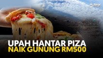 Upah hantar piza naik gunung RM500
