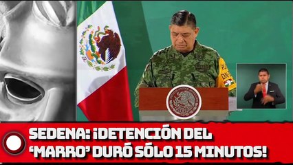 SEDENA Captura del ‘MARRO’ duró sólo 15 minutos!