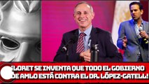 ¡LORDMONTAJES LORET SE INVENTA QUE TODO EL GOBIERNO DE AMLO ESTÁ CONTRA DR. LÓPEZ-GATELL!