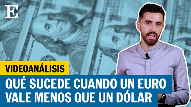 ¿Qué sucede cuando un euro vale menos que un dólar?
