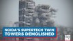 Noida’s Supertech Towers Razed With 'Waterfall Implosion'