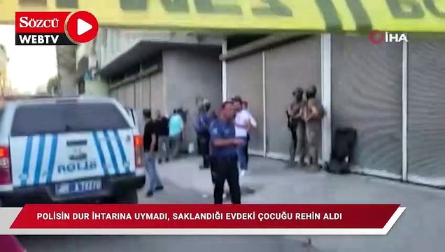 Polisin 'dur' ihtarına uymadı, saklandığı evdeki çocuğu rehin aldı