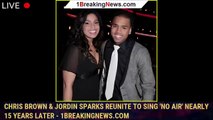 Chris Brown & Jordin Sparks Reunite to Sing 'No Air' Nearly 15 Years Later - 1breakingnews.com