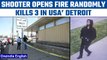 Detroit: Shooter kills 3 people in ‘Random’ attack, one person injured  | Oneindia News *News