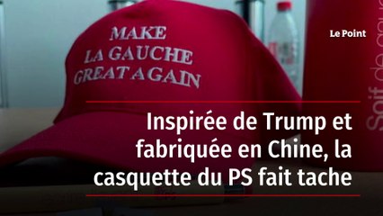 Inspirée de Trump et fabriquée en Chine, la casquette du PS fait tache
