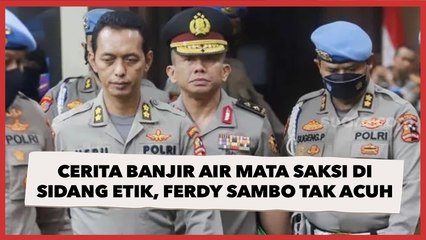 Cerita Banjir Air Mata Saksi di Sidang Etik, Ferdy Sambo Diam Tak Acuh
