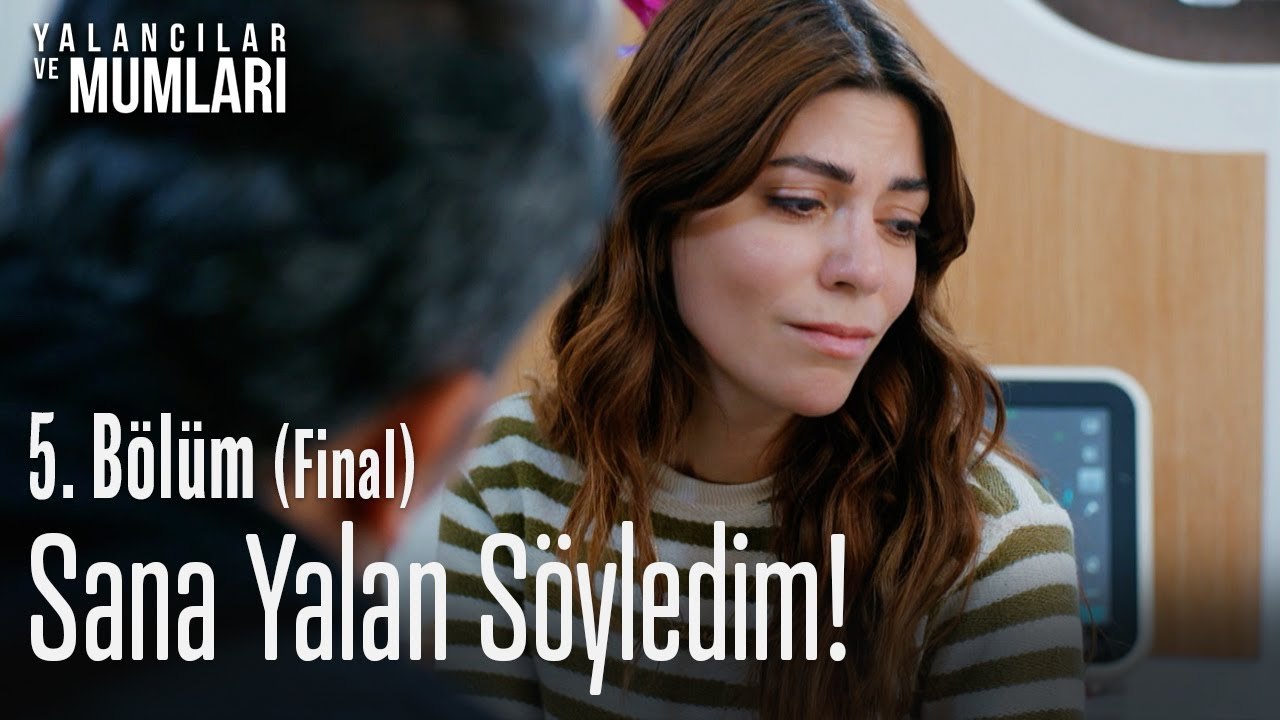 Sana yalan söyledim! - Yalancılar Ve Mumları 5. Bölüm (Final)
