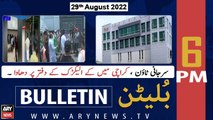 ARY News Bulletin | 6 PM | 29th August 2022