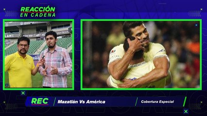 Previo del Mazatlán VS América - Reacción en Cadena