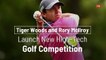 Tiger Woods and Rory Mcllroy Launch New High Tech Golf Competition