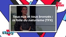 Tous nus et tous bronzés : la folie du naturisme (TFX)