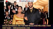 Colin Kaepernick and partner Nessa Diab welcome their first baby - 1breakingnews.com