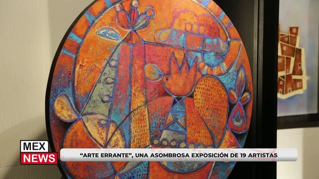 “ARTE ERRANTE”, UNA ASOMBROSA EXPOSICIÓN DE 19 ARTISTAS