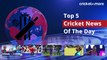 Top Five Cricket News | Cricketnmore