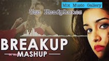 Bollywood Breakup 3d Mashup Songs | Lost Love 3d Mashup Songs | Sad Mashup Songs