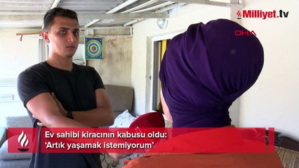 Ev sahibi kiracının kabusu oldu! ‘Artık yaşamak istemiyorum’