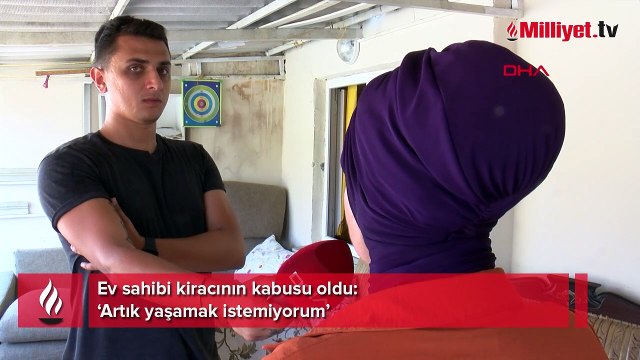 Ev sahibi kiracının kabusu oldu! ‘Artık yaşamak istemiyorum’