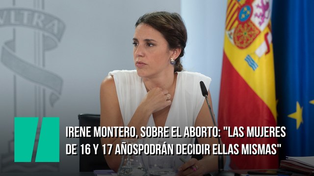Irene Montero: Las mujeres de 16 y 17 años, como las mujeres con discapacidad, podrán decidir ellas mismas