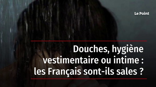 Douches, hygiène vestimentaire ou intime : les Français sont-ils sales ?