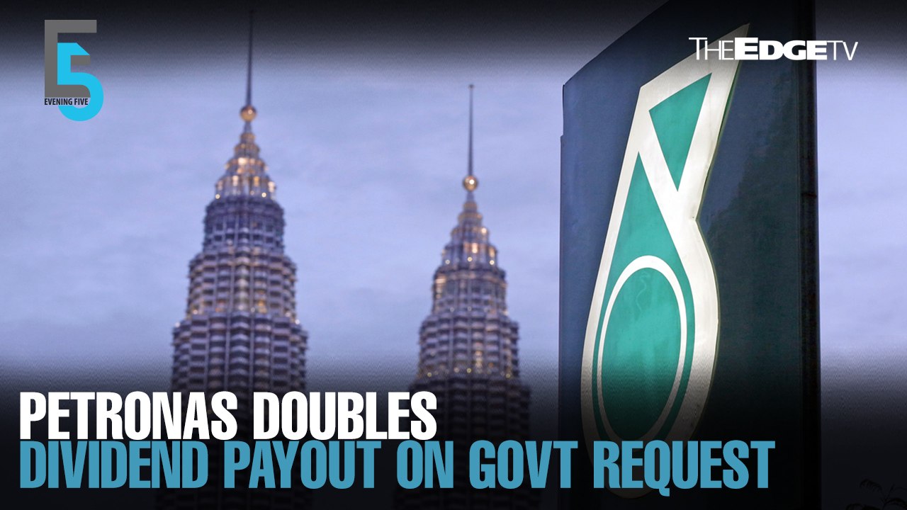 EVENING 5: Petronas doubles dividend payout