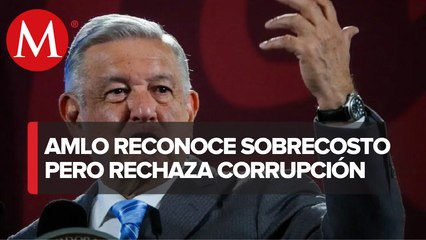 AMLO pide estar tranquilos sobre alza en costo de Dos Bocas: “nadie hizo negocio”