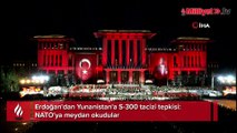 Erdoğan'dan Yunanistan'a S-300 tacizi tepkisi: NATO'ya meydan okudular