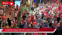 30 Ağustos coşkusu tüm yurtta gece de devam etti